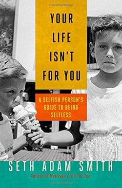 Your Life Isn't For You