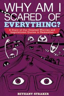 Why Am I Scared of Everything