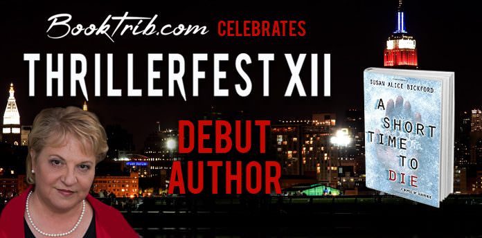 ThrillerFest Debut Author; Susan Alice Bickford Thrillerfest 2017 Susan Alice Bickford A SHORT TIME TO DIE