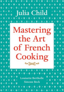 Mastering the Art of French Cooking Julia Child
