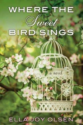 Where the Sweet Bird Sings Ella Joy Olsen