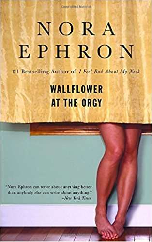 Wallflower at the Orgy Nora Ephron