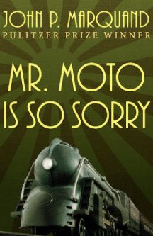 Mr. Moto Is So Sorry John P. Marquand