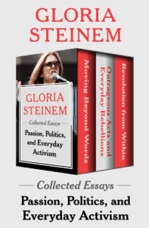 Passion, Politics, and Everyday Activism Gloria Steinem