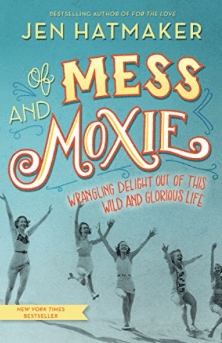 Of Mess and Moxie Jen Hatmaker
