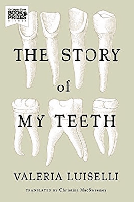 The Story of My Teeth Valeria Luiselli
