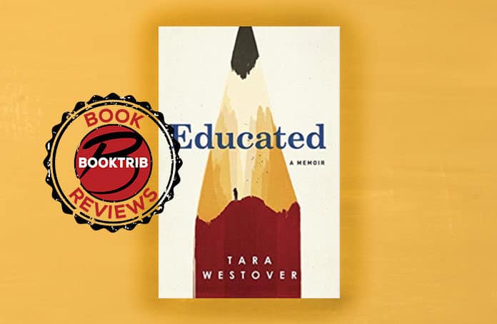 Tragic Praiseworthy and Monumental: Review of Tara Westover s Educated Tragic Praiseworthy and Monumental: Review of Tara Westover s Educated