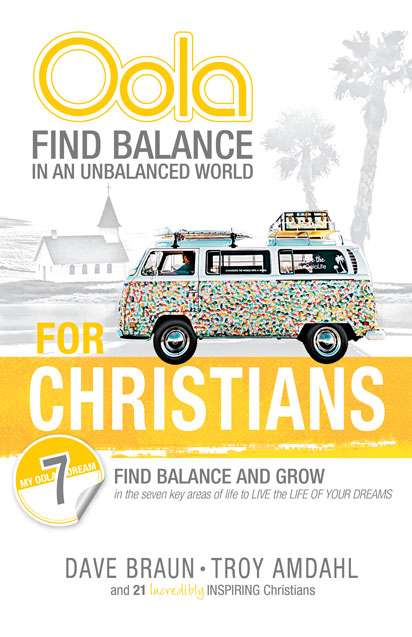 Oola for Christians: Find Balance in an Unbalanced World--Find Balance and Grow in the 7 Key Areas of Life to Live the Life of Your Dreams by Troy Amdahl DC 