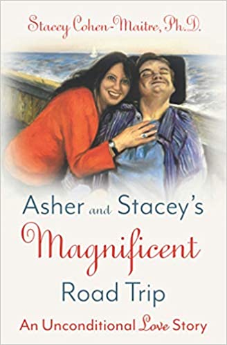Asher and Stacey's Magnificent Road Trip: An Unconditional Love Story by Stacey Cohen-Maitre Ph.D.