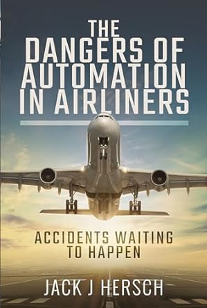 The Dangers of Automation in Airliners by Jack Hersch The Dangers of Automation in Airliners by Jack Hersch