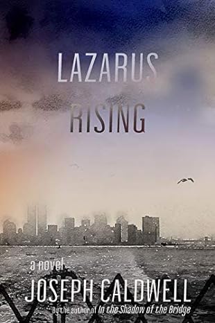 Lazarus Rising by Joseph Caldwell Lazarus Rising by Joseph Caldwell