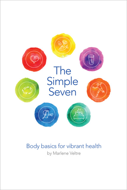 The Simple Seven: Body Basics for Vibrant Health by Marlene Veltre