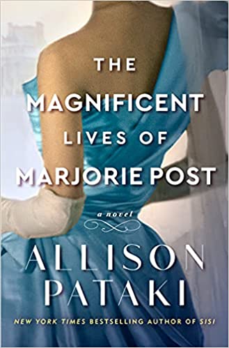 The Magnificent Lives of Marjorie Post: A Novel by Allison Pataki