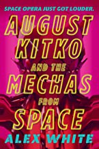 August Kitko and the Mechas From Space by Alex White