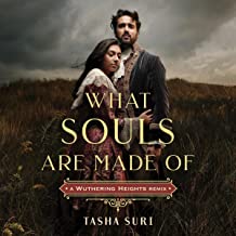  What Souls Are Made of: A Wuthering Heights Remix (Remixed Classics, Book 4) by Tasha Suri