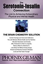The Serotonin-Insulin Connection: The Link to Achieving Extraordinary Physical and Mental Health by Phoenix Gilman