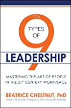 The 9 Types of Leadership: Mastering the Art of People in the 21st Century Workforce by Beatrice Chestnut, PhD (Post Hill Press)
