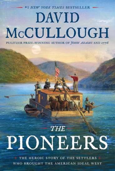 The Pioneers: The Heroic Story of the Settlers Who Brought the American Ideal West (Simon & Schuster, 2020) by David McCullough