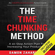 The Time-Chunking Method: A 10-Step Action Plan for Increasing Your Productivity by Damon Zahariades