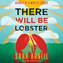 There Will Be Lobster: Memoir of a Midlife Crisis by Sara Arnell