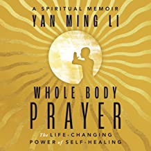 Whole Body Prayer: The Life-Changing Power of Self-Healing by Yan Ming Li