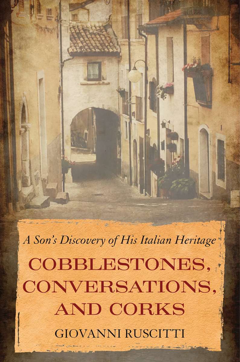 Cobblestones, Conversations and Corks by Giovanni Ruscitti