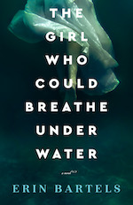 The Girl Who Could Breathe Under Water by Erin Bartels (Revell Books)