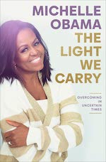 The Light We Carry: Overcoming in Uncertain Times by Michelle Obama (Crown, Nov. 15)