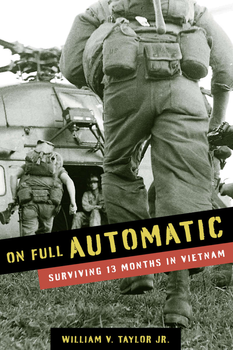 On Full Automatic: Surviving 13 Months in Vietnam by William V. Taylor Jr.