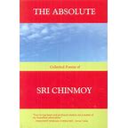 The Absolute: Collected Poems of Sri Chinmoy by Sri Chinmoy