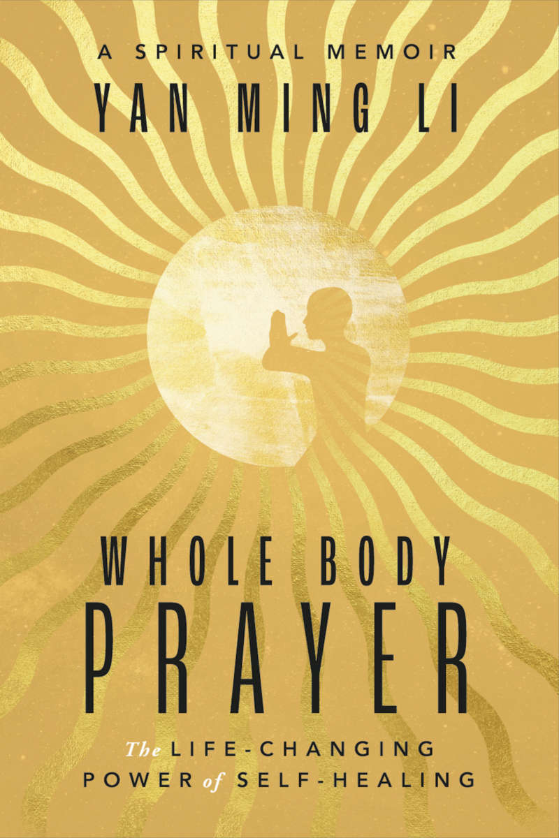 Whole Body Prayer: The Life-Changing Power of Self-Healing by Yan Ming Li