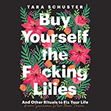 Buy Yourself the F*cking Lilies by Tara Schuster 