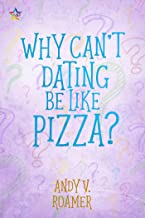 Why Can’t Dating be Like Pizza? by Andy V. Roamer