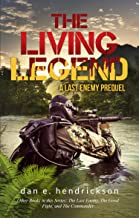 The Living Legend: A Last Enemy Prequel by Dan E. Hendrickson