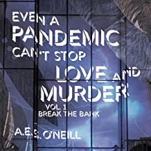 Even a Pandemic Can’t Stop Love and Murder, Volume 1: Break the Bank by A.E.S. O’Neill