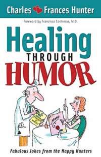 Healing Through Humor by Charles Frances Hunter