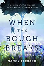 When the Bough Breaks: A Mother's Story of Carnage, Courage and the Triumph of Faith by Nancy Ferraro