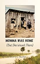 Momma Was Home, But She Wasn’t There by Clariece E.C. Burke