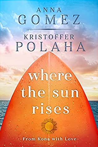 Where the Sun Rises by Anna Gomez and Kristoffer Polaha