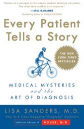 Every Patient Tells a Story: Medical Mysteries and the Art of Diagnosis by Lisa Sanders