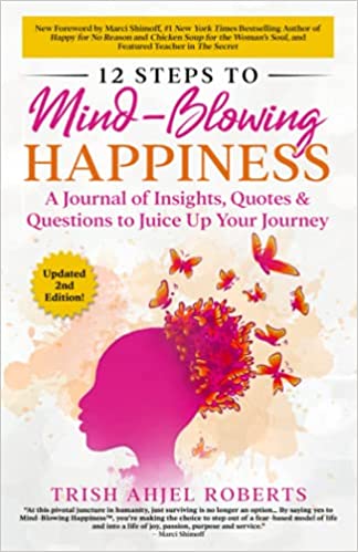 12 Steps to Mind-Blowing Happiness by Trish Ahjel Roberts