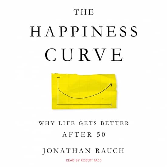 THE HAPPINESS CURVE by Jonathan Rauch