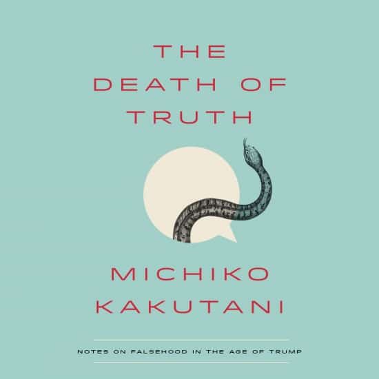 THE DEATH OF TRUTH by Michiko Kakutani