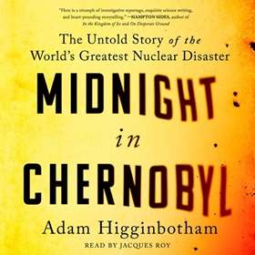 Midnight in Chernobyl (Simon & Schuster Audio) by Adam Higginbotham