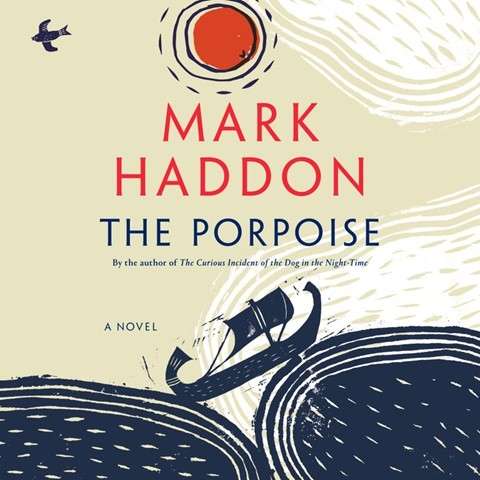 The Porpoise (Random House Audio) by Mark Haddon