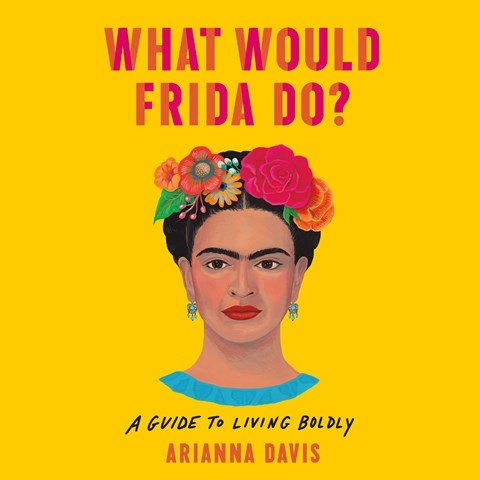 What Would Frida Do? by Arianna Davis