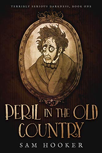 Peril in the Old Country (Terribly Serious Darkness, Book 1) by Sam Hooker