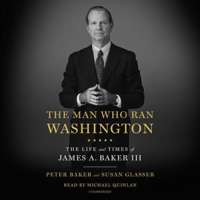 The Man Who Ran Washington by Peter Baker, Susan Glasser