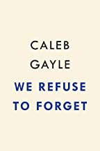 We Refuse To Forget: A True Story of Black Creeks, American Identity, and Power by Caleb Gayle 