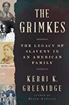 The Grimkes, The Legacy of Slavery in an American Family by Kerri K. Greenidge